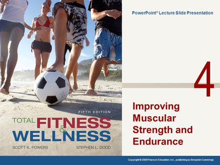 Improving Muscular Strength and Endurance PowerPoint ® Lecture Slide Presentation Copyright © 2009 Pearson Education, Inc., publishing as Benjamin Cummings.