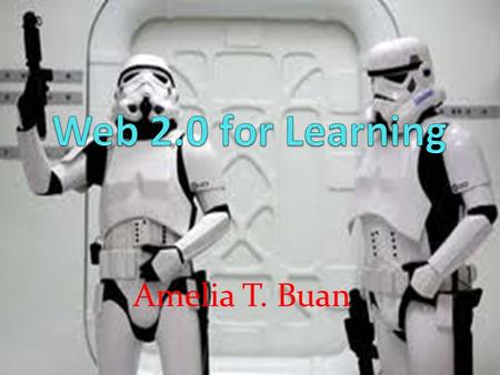 Amelia T. Buan. Our session will focus on What is Web 2.0 ?Web 2.0.