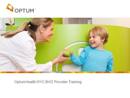 OptumHealth NYC BHO Provider Training. Confidential property of Optum. Do not distribute or reproduce without express permission from Optum. 2 Agenda.