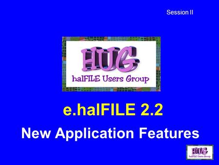 E.halFILE 2.2 New Application Features Session II.