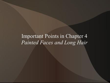 Important Points in Chapter 4 Painted Faces and Long Hair.
