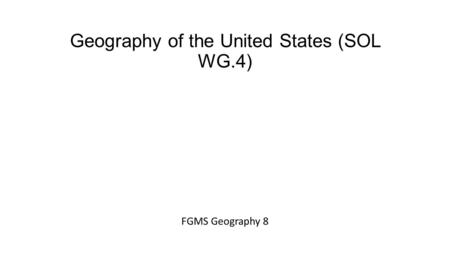 Geography of the United States (SOL WG.4) FGMS Geography 8.