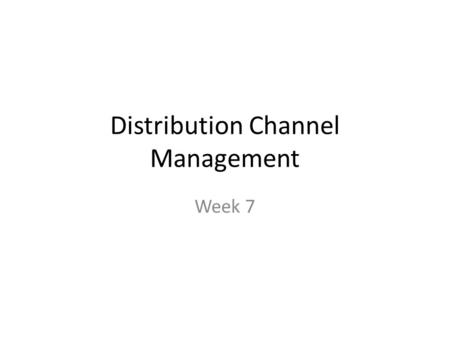 Distribution Channel Management Week 7. (4) Managing The Channel The most effective way to guarantee your distributor profitability is by……