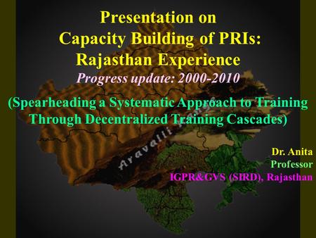 Presentation on Capacity Building of PRIs: Rajasthan Experience Progress update: 2000-2010 (Spearheading a Systematic Approach to Training Through Decentralized.