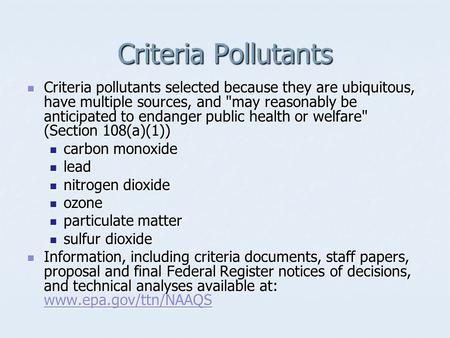 Criteria Pollutants Criteria pollutants selected because they are ubiquitous, have multiple sources, and may reasonably be anticipated to endanger public.