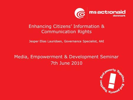 Enhancing Citizens’ Information & Communication Rights Jesper Elias Lauridsen, Governance Specialist, AAI Media, Empowerment & Development Seminar 7th.