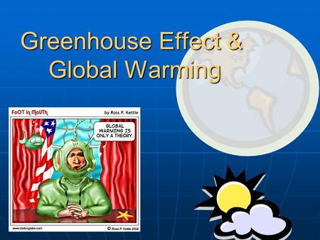Greenhouse Effect & Global Warming. Some Evidence The global air temperature at the Earth's surface has increased about 0.5 o C during the past century.