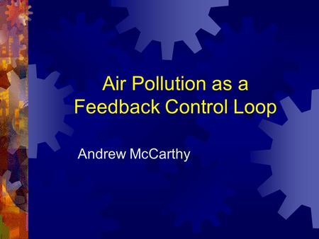 Air Pollution as a Feedback Control Loop Andrew McCarthy.