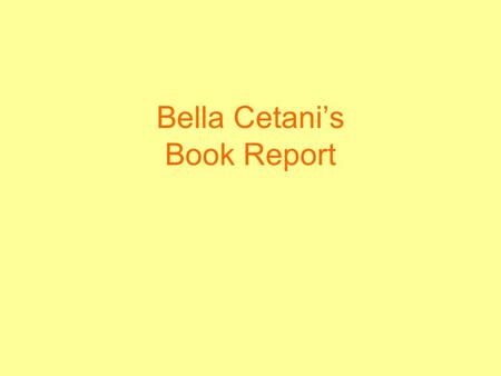 Bella Cetani’s Book Report. The characters in this story get lost in a different world. But you will get lost in the book. By, Bella Cetani.