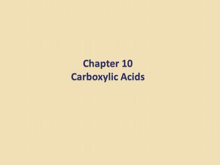 Chapter 10 Carboxylic Acids. Carboxylic Acids In this chapter, we study carboxylic acids, another class of organic compounds containing the carbonyl group.