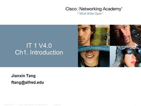 © 2007 Cisco Systems, Inc. All rights reserved.Cisco PublicNew CCNA 307 1 Jianxin Tang IT 1 V4.0 Ch1. Introduction.