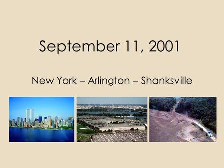 September 11, 2001 New York – Arlington – Shanksville.