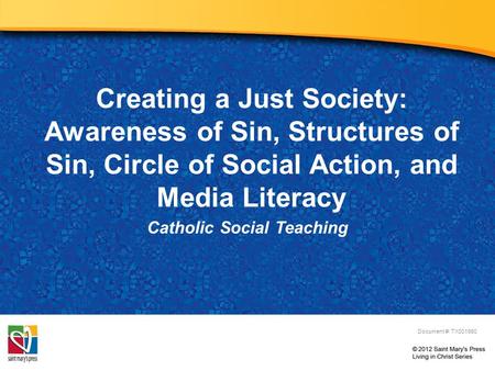 Creating a Just Society: Awareness of Sin, Structures of Sin, Circle of Social Action, and Media Literacy Catholic Social Teaching Document #: TX001980.
