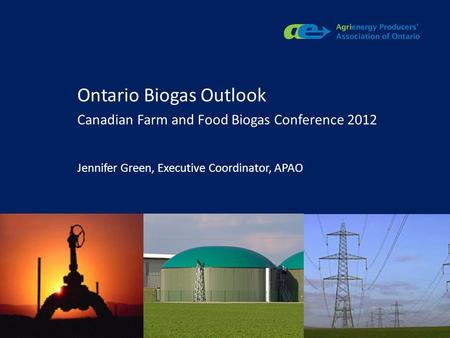 Apao.ca Ontario Biogas Outlook Canadian Farm and Food Biogas Conference 2012 Jennifer Green, Executive Coordinator, APAO.