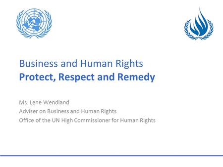 Business and Human Rights Protect, Respect and Remedy Ms. Lene Wendland Adviser on Business and Human Rights Office of the UN High Commissioner for Human.