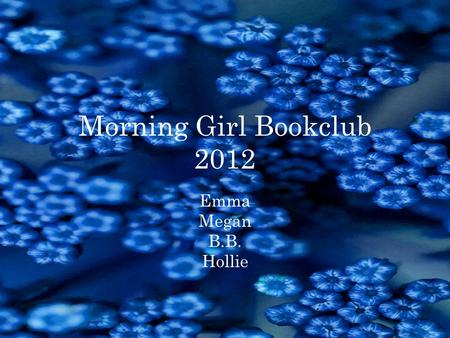 Morning Girl Bookclub 2012 Emma Megan B.B. Hollie.