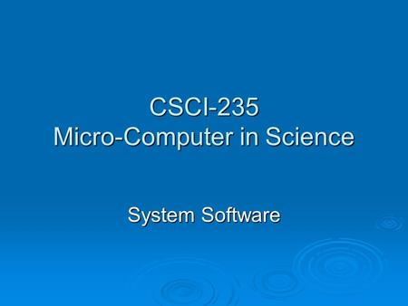CSCI-235 Micro-Computer in Science System Software.