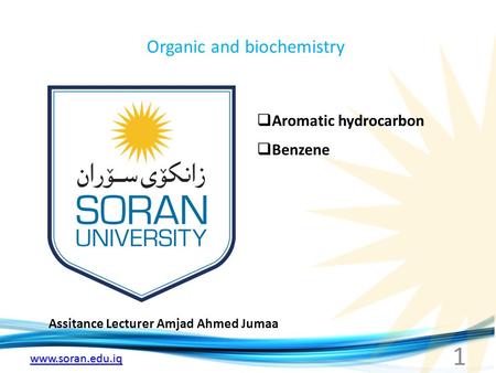 Www.soran.edu.iq Organic and biochemistry Assitance Lecturer Amjad Ahmed Jumaa  Aromatic hydrocarbon  Benzene 1.
