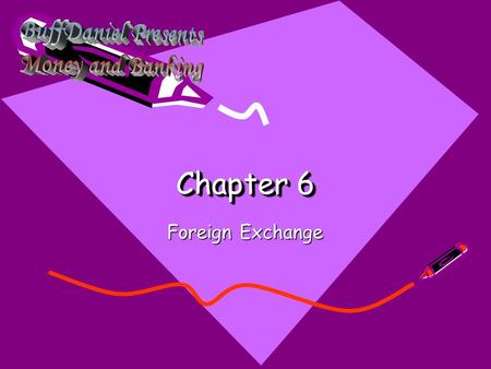 Chapter 6 Foreign Exchange. Exchange Rates – Rates at which two currencies trade. One currency in terms of another.. –Defining exchange rates The exchange.