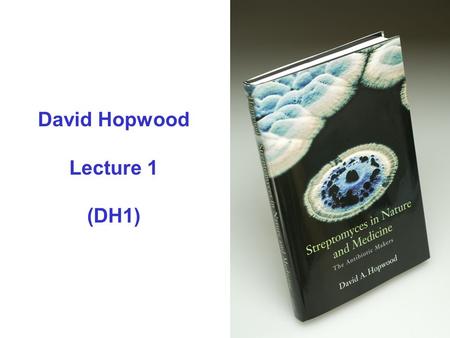 David Hopwood Lecture 1 (DH1). Isolation of microbes from soil: fungi, actinomycetes, other bacteria (left); streptomycetes (right)