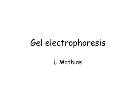 Gel electrophoresis L Mathias. Definition Separation of DNA fragments according to size, based on movement through a gel medium when an electric field.