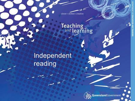 Independent reading. Reading resources Working together to ensure that every day, in every classroom, every student is learning and achieving. Guided.