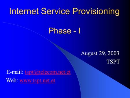 Internet Service Provisioning Phase - I August 29, 2003 TSPT   Web: