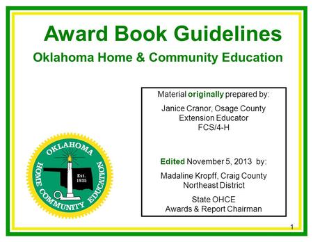 Oklahoma Home & Community Education Award Book Guidelines Material originally prepared by: Janice Cranor, Osage County Extension Educator FCS/4-H Edited.