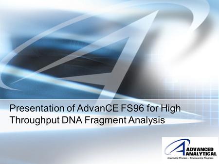 Presentation of AdvanCE FS96 for High Throughput DNA Fragment Analysis 1.