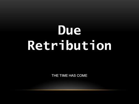 THE TIME HAS COME Due Retribution. Daisy is an accountant living in Brighton with her fiancé of 5 years, while they plan to marry in the next year and.