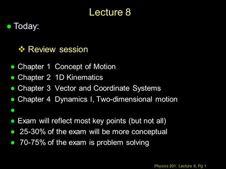 Lecture 8 Today: Review session Chapter 1 Concept of Motion