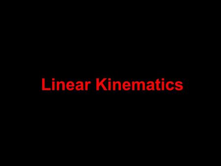 Linear Kinematics. Kinematics Study of motion of objects without regard to the causes of this motion.