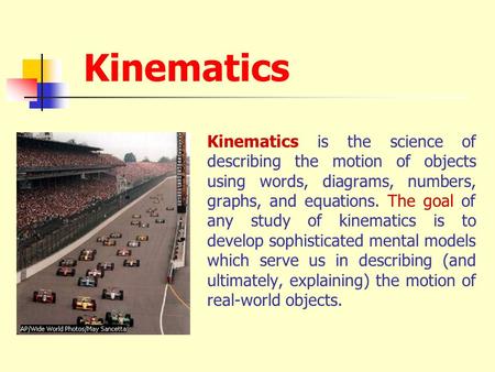 Kinematics Kinematics is the science of describing the motion of objects using words, diagrams, numbers, graphs, and equations. The goal of any study of.