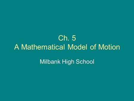 Ch. 5 A Mathematical Model of Motion