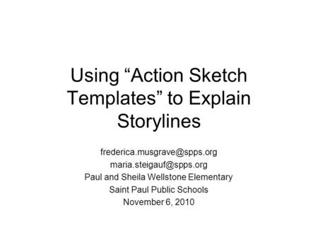 Using “Action Sketch Templates” to Explain Storylines  Paul and Sheila Wellstone Elementary Saint Paul.