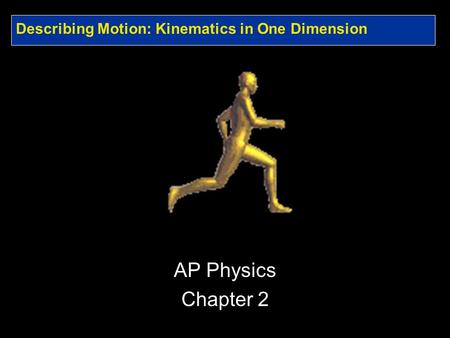 Describing Motion: Kinematics in One Dimension AP Physics Chapter 2.