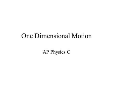 One Dimensional Motion AP Physics C. Terms Displacement vs. Distance Displacement: Change in position (vector) Distance: How far an object has travelled.
