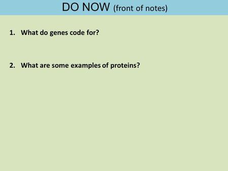 DO NOW (front of notes) What do genes code for?
