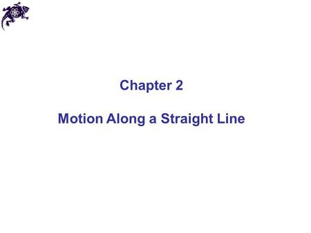 Chapter 2 Motion Along a Straight Line. Linear motion In this chapter we will consider moving objects: Along a straight line With every portion of an.