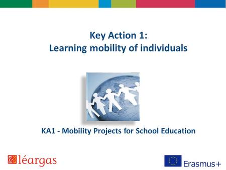 Key Action 1: Learning mobility of individuals KA1 - Mobility Projects for School Education.