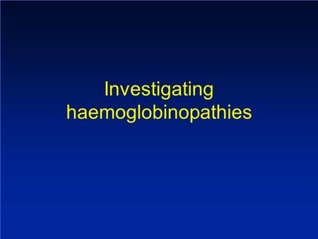 Investigating haemoglobinopathies. Carrier frequencies of thalassaemia alleles (%) Regionβ-Thalassaemiaα 0 -Thalassaemiaα + -Thalassaemia Americas 0–30–50–40.