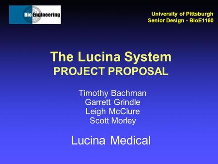The Lucina System PROJECT PROPOSAL Timothy Bachman Garrett Grindle Leigh McClure Scott Morley University of Pittsburgh Senior Design - BioE1160 Lucina.