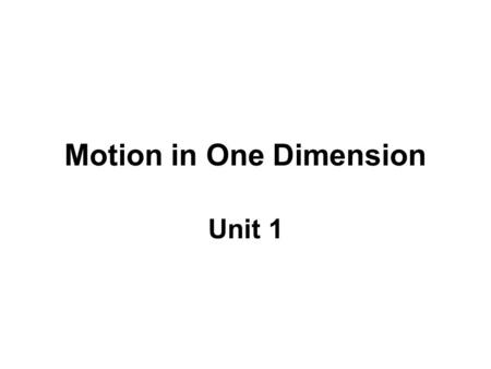 Motion in One Dimension Unit 1. Lesson 1 : Position, Velocity, and Speed Position : location of a particle with respect to a chosen reference point Displacement.