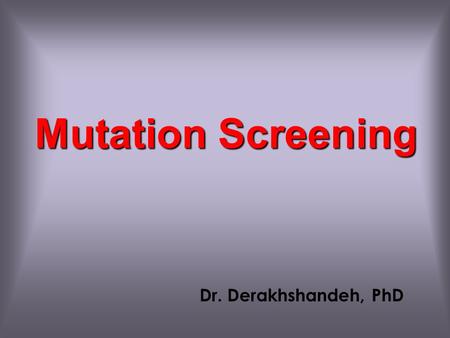 Dr. Derakhshandeh, PhD Mutation Screening 2 Quantitative PCR and Dosage.