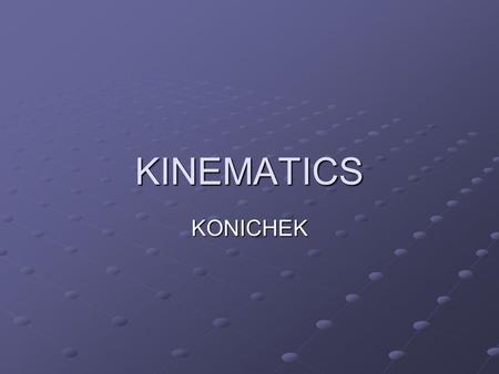 KINEMATICS KONICHEK. I. Position and distance I. Position and distance A. Position- The separation between an object and a reference point A. Position-