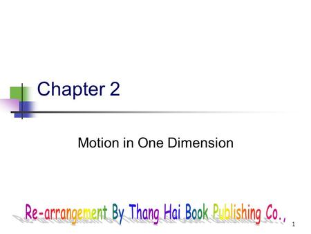 1 Chapter 2 Motion in One Dimension 2 3 2.1 Kinematics Describes motion while ignoring the agents that caused the motion For now, will consider motion.