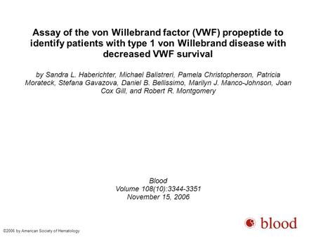 Assay of the von Willebrand factor (VWF) propeptide to identify patients with type 1 von Willebrand disease with decreased VWF survival by Sandra L. Haberichter,
