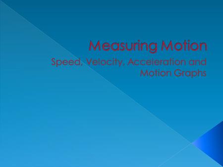 1) What is the relationship between speed, velocity, and acceleration? 2) How do you calculate speed, velocity and acceleration? 3) How can you determine.