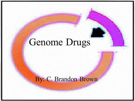 Genome Drugs By: C. Brandon Brown Restriction Enzymes: cut certain segments of DNA that correspond to the enzymes cut sequence these enzymes sequences.