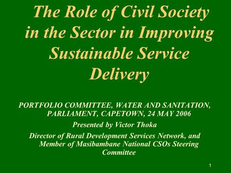 1 The Role of Civil Society in the Sector in Improving Sustainable Service Delivery PORTFOLIO COMMITTEE, WATER AND SANITATION, PARLIAMENT, CAPETOWN, 24.